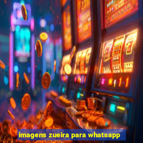 imagens zueira para whatsapp